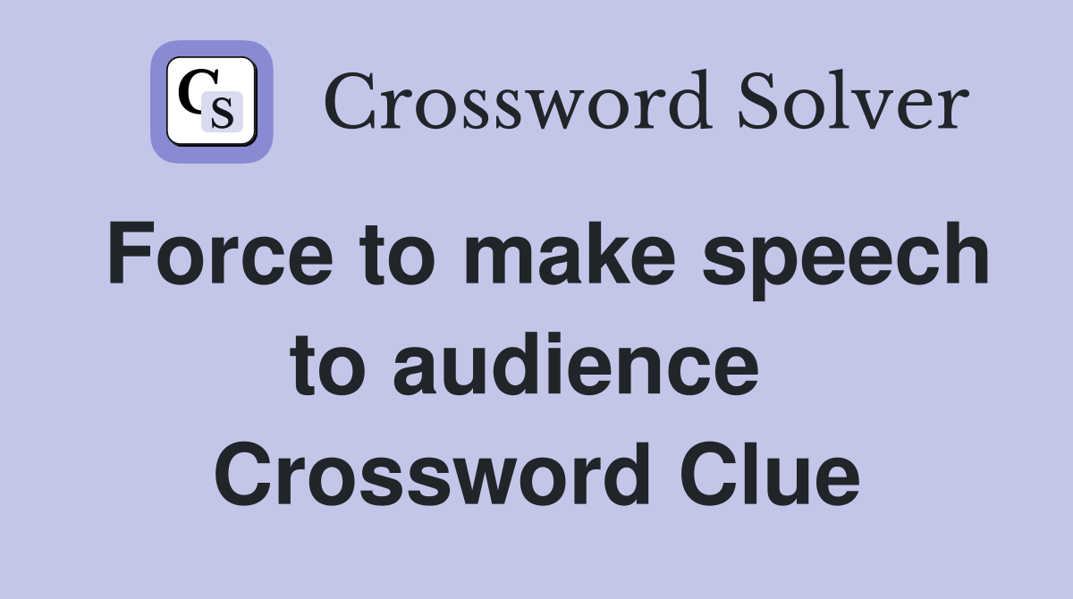 Force to make speech to audience  Crossword Clue