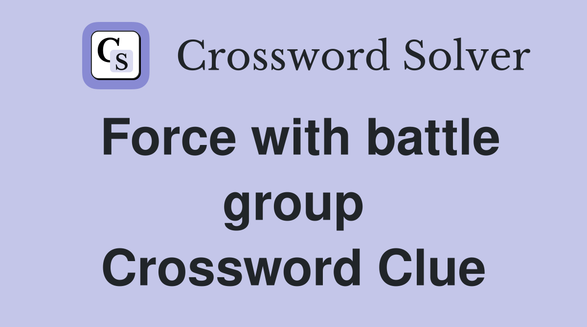 Force with battle group Crossword Clue