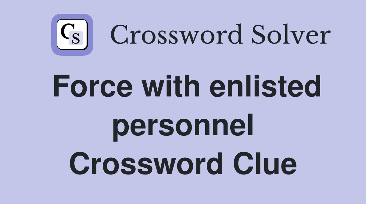 Force with enlisted personnel Crossword Clue