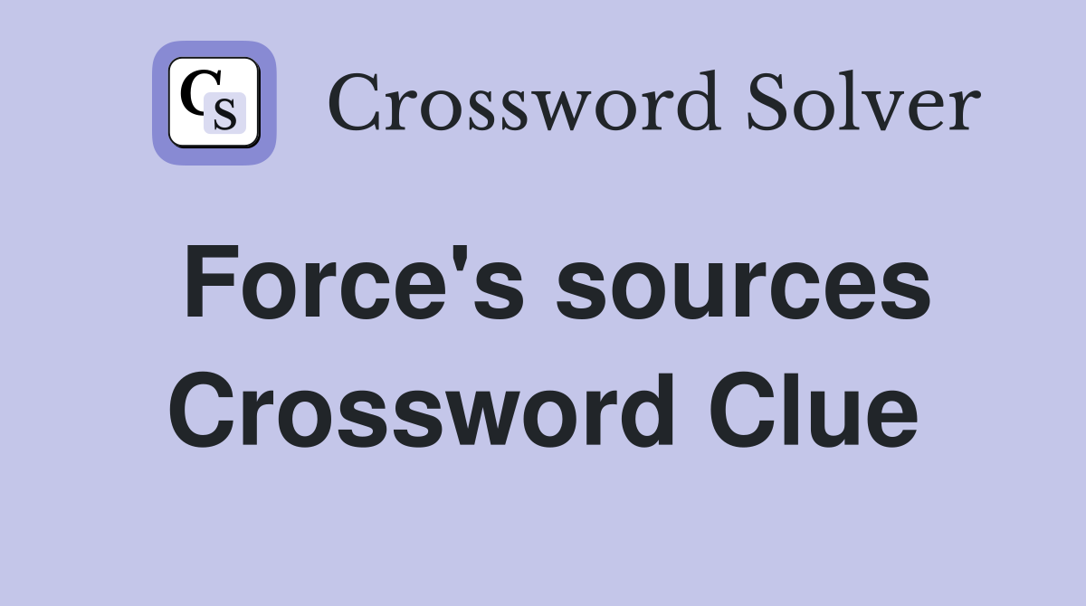 Force's sources Crossword Clue
