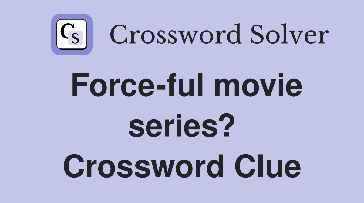 Force-ful movie series? Crossword Clue