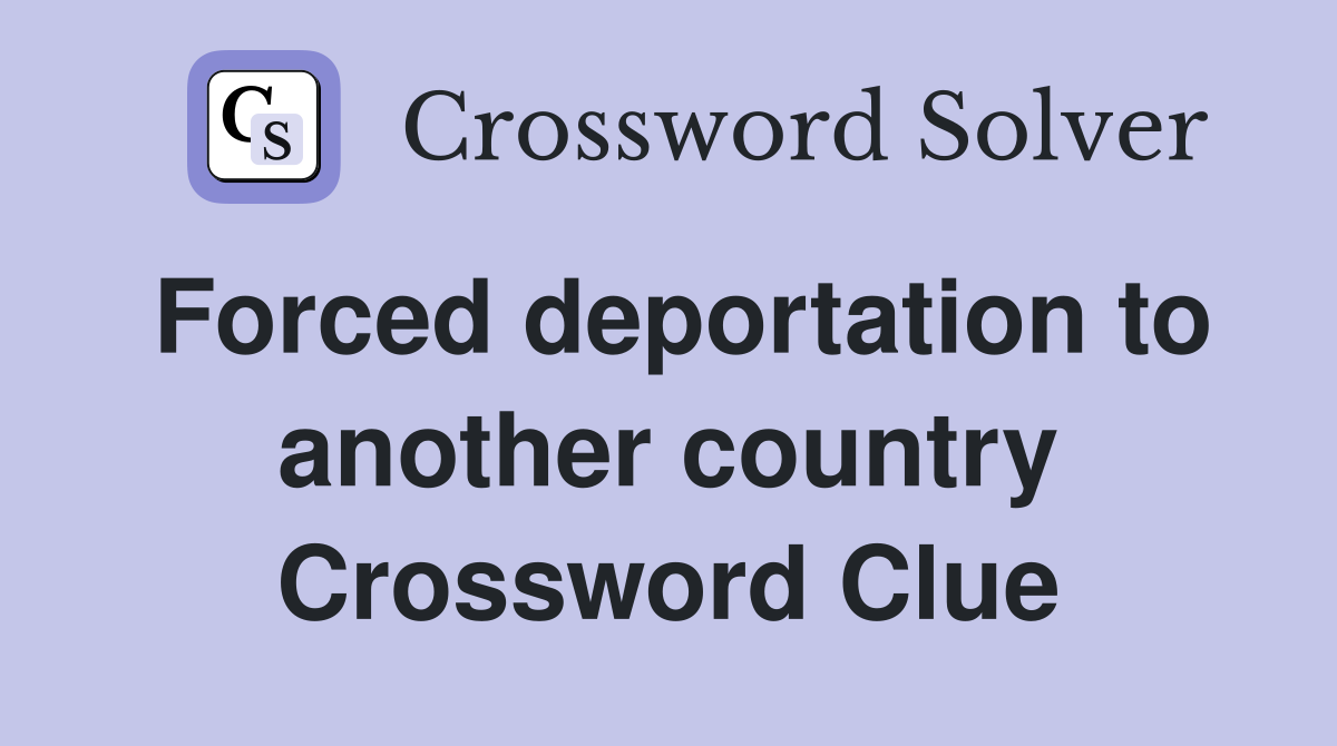 Forced deportation to another country Crossword Clue