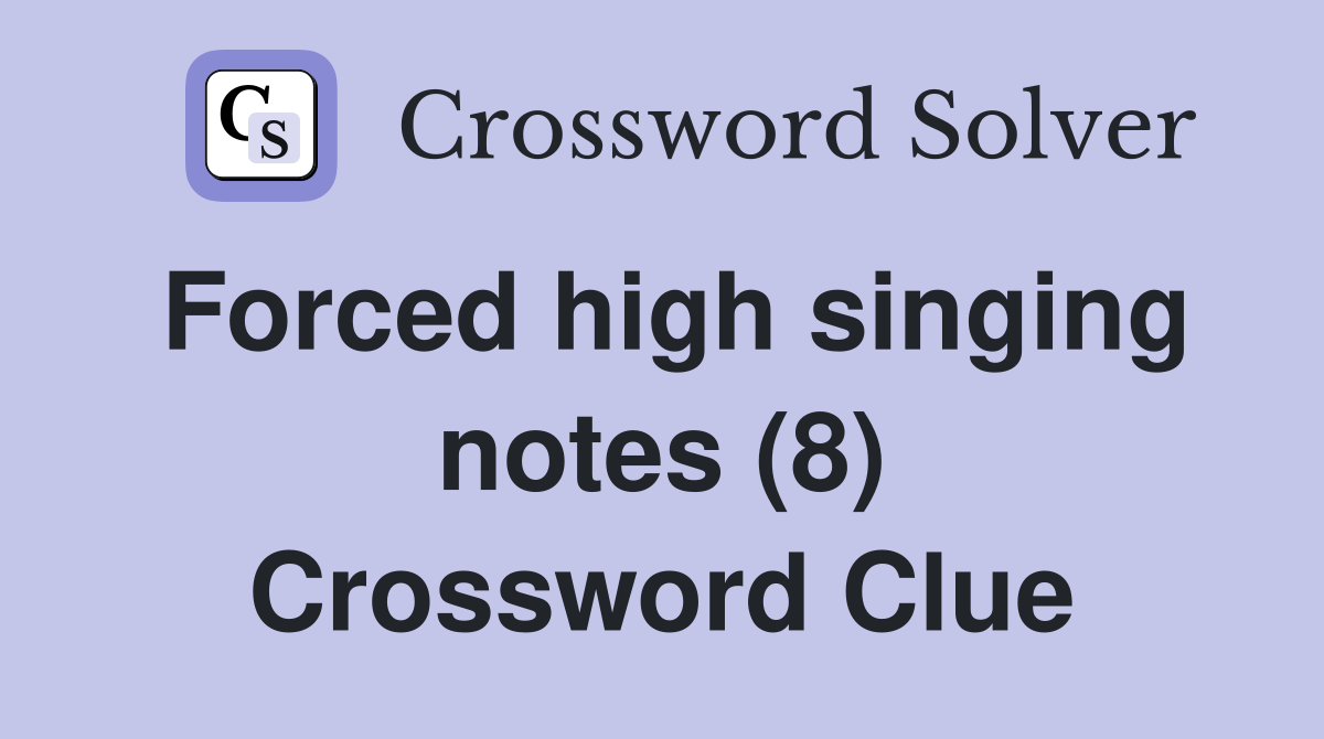 Forced high singing notes (8) Crossword Clue