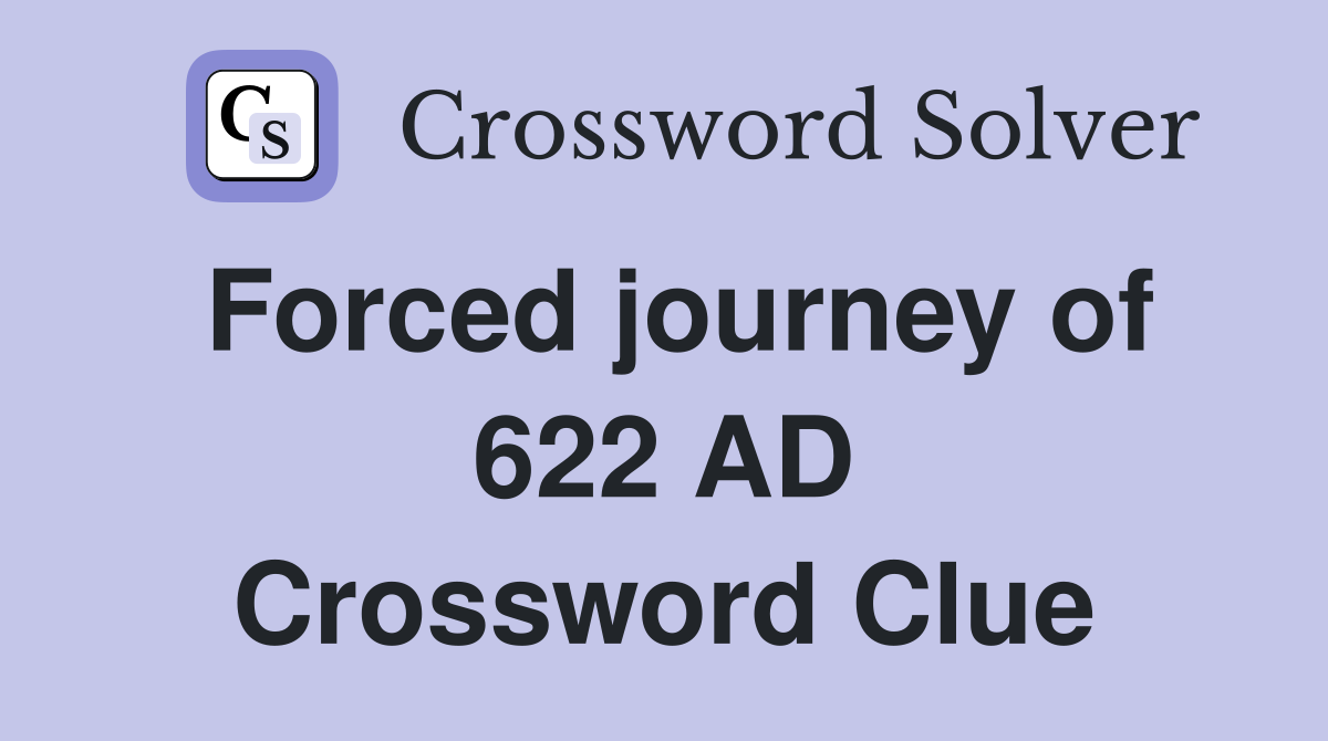Forced journey of 622 AD Crossword Clue