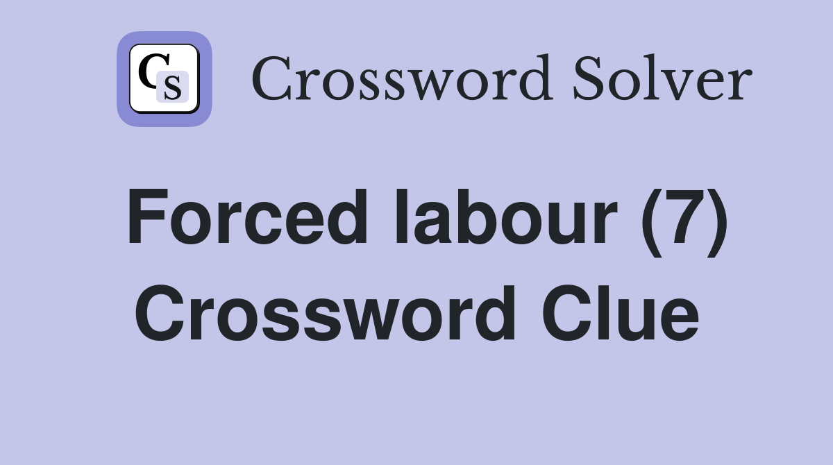 Forced labour (7) Crossword Clue