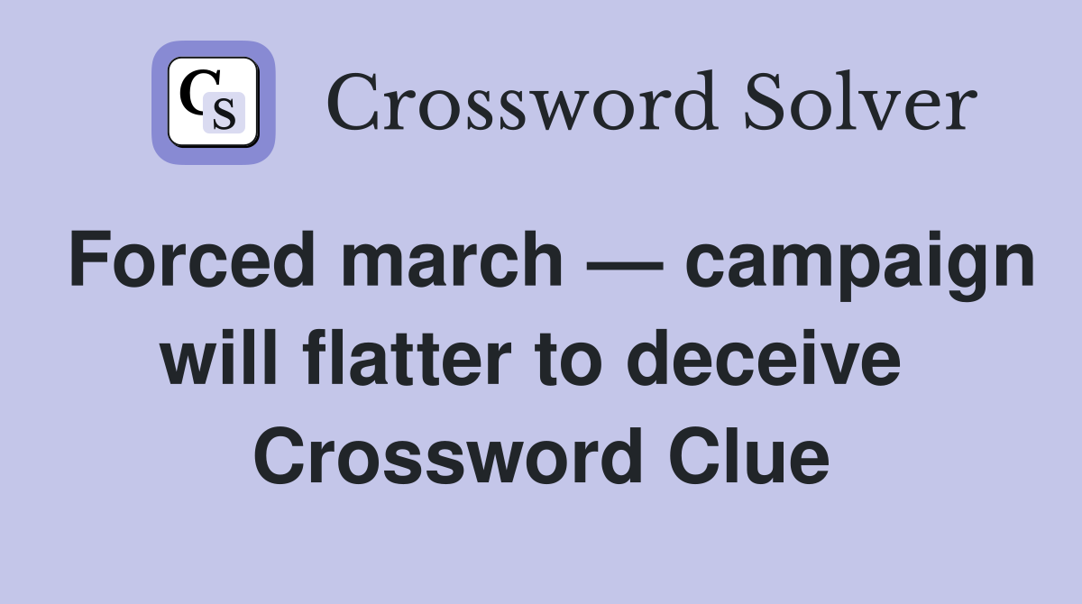 Forced march — campaign will flatter to deceive  Crossword Clue