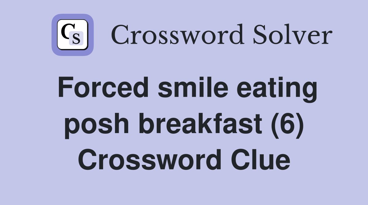 Forced smile eating posh breakfast (6) Crossword Clue
