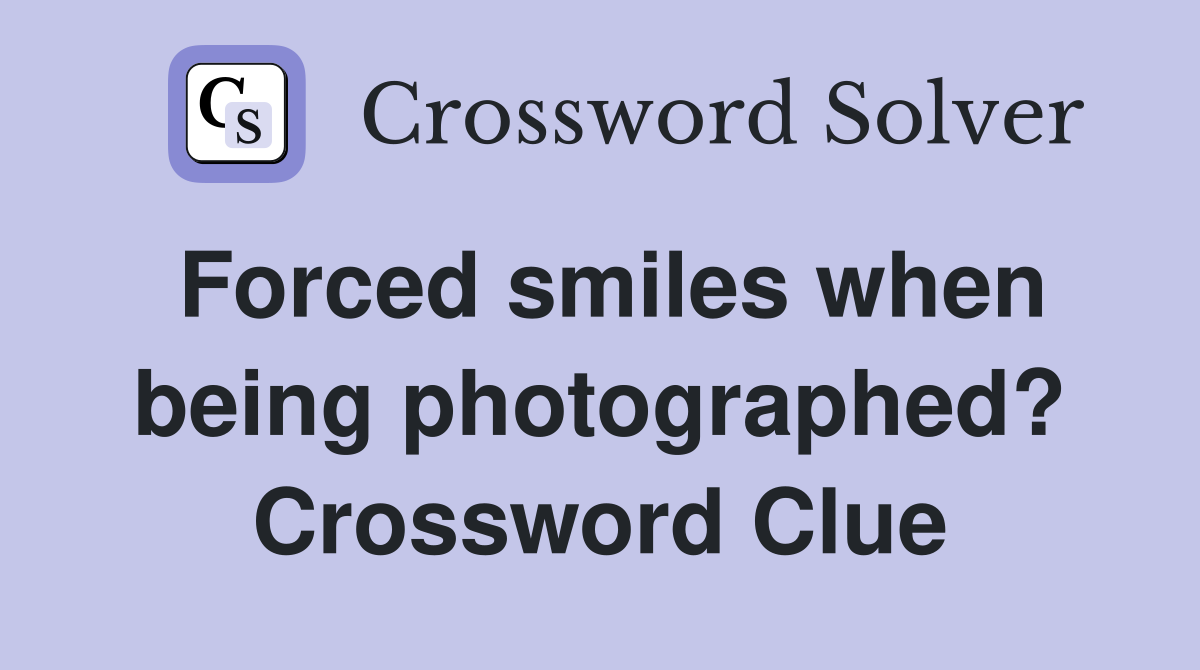Forced smiles when being photographed? Crossword Clue