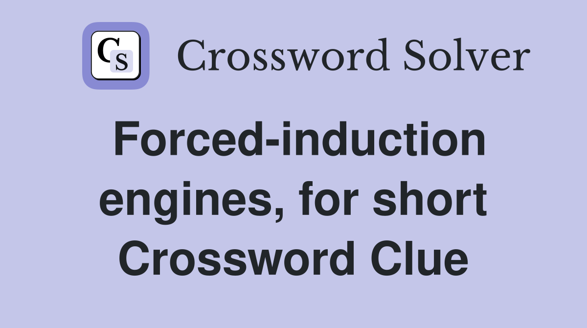 Forced-induction engines, for short Crossword Clue
