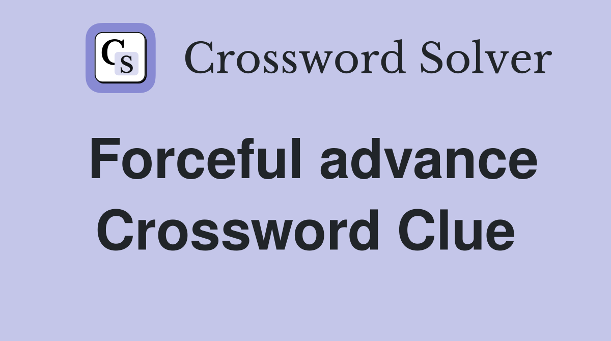 Forceful advance Crossword Clue