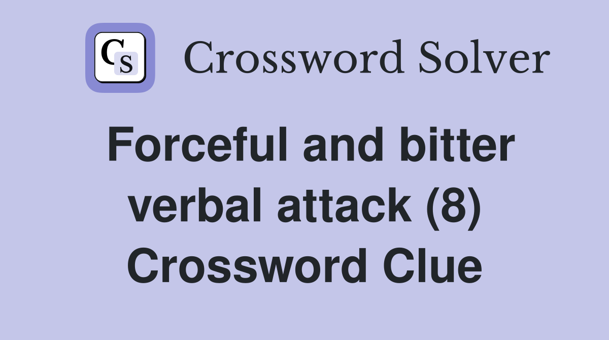 Forceful and bitter verbal attack (8) Crossword Clue