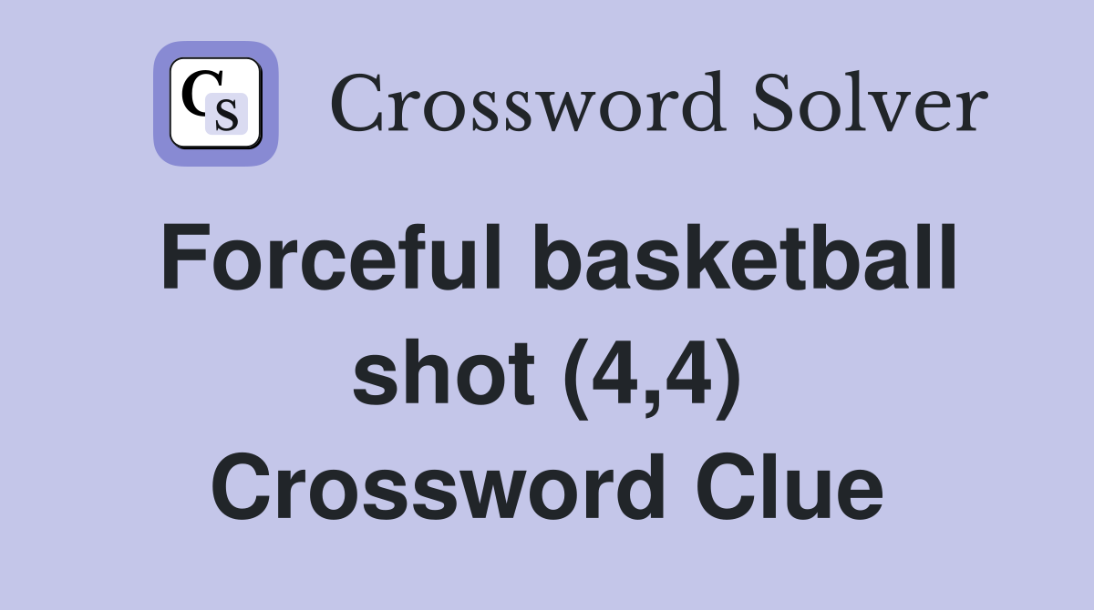 Forceful basketball shot (4,4) Crossword Clue