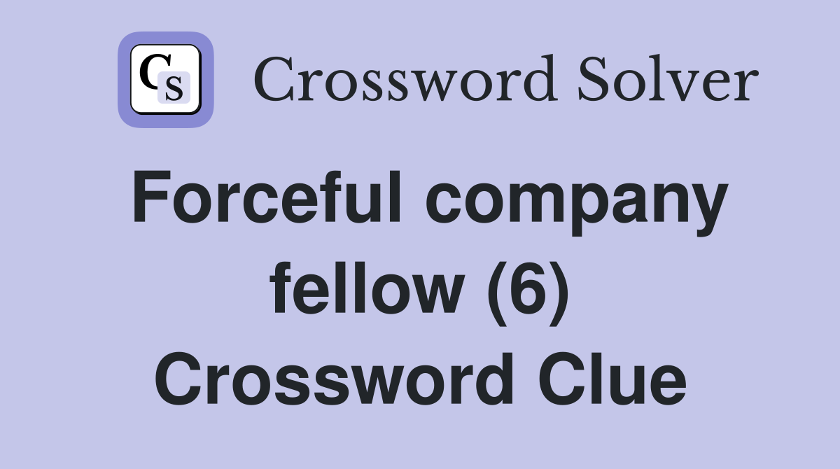 Forceful company fellow (6) Crossword Clue