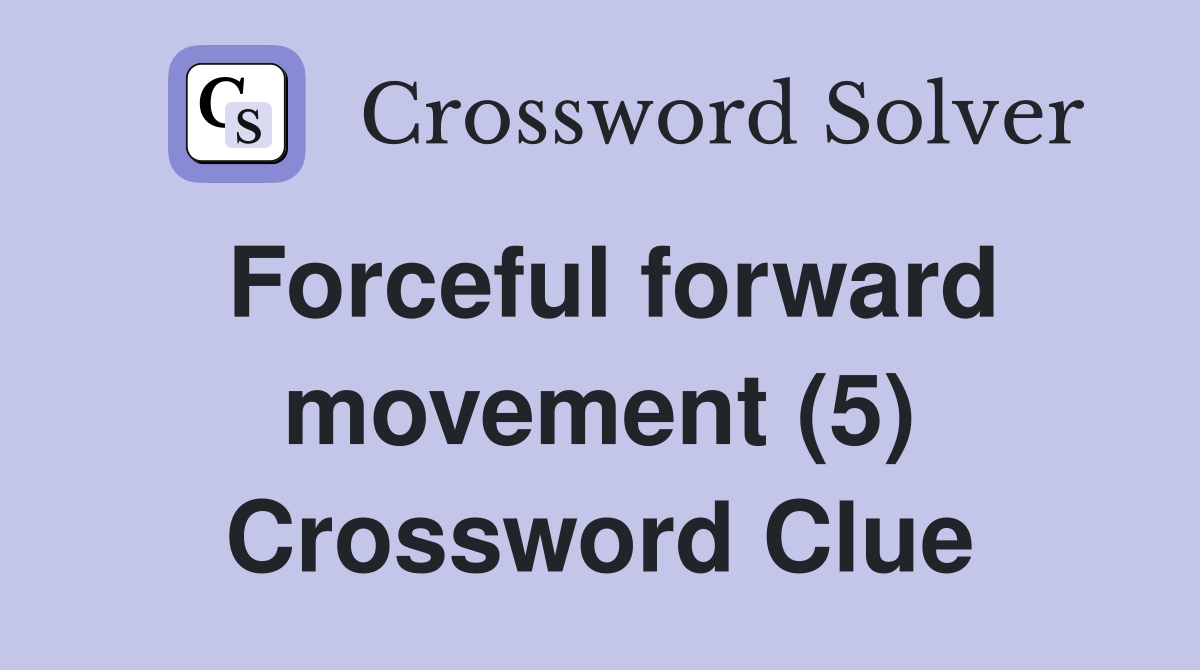 Forceful forward movement (5) Crossword Clue