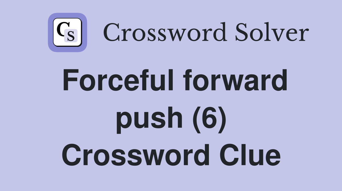 Forceful forward push (6) Crossword Clue