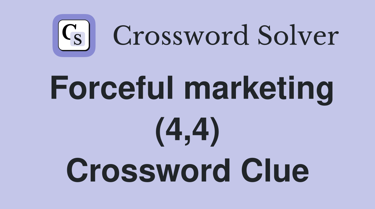 Forceful marketing (4,4) Crossword Clue