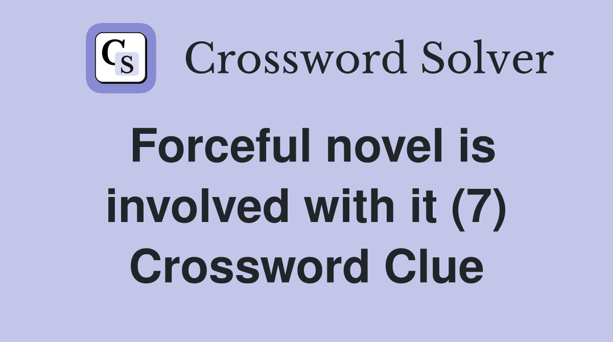 Forceful novel is involved with it (7) Crossword Clue
