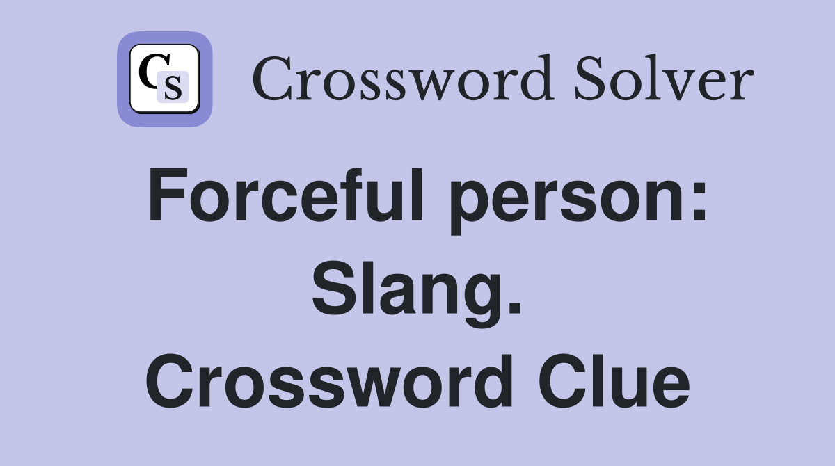 Forceful person: Slang. Crossword Clue