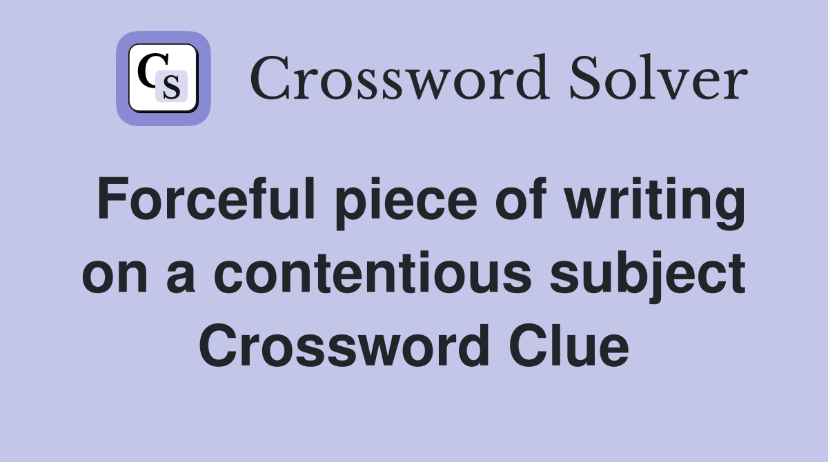 Forceful piece of writing on a contentious subject Crossword Clue