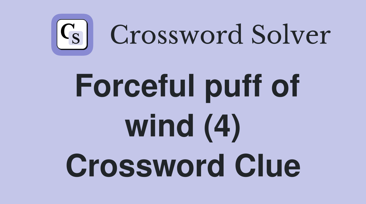 Forceful puff of wind (4) Crossword Clue