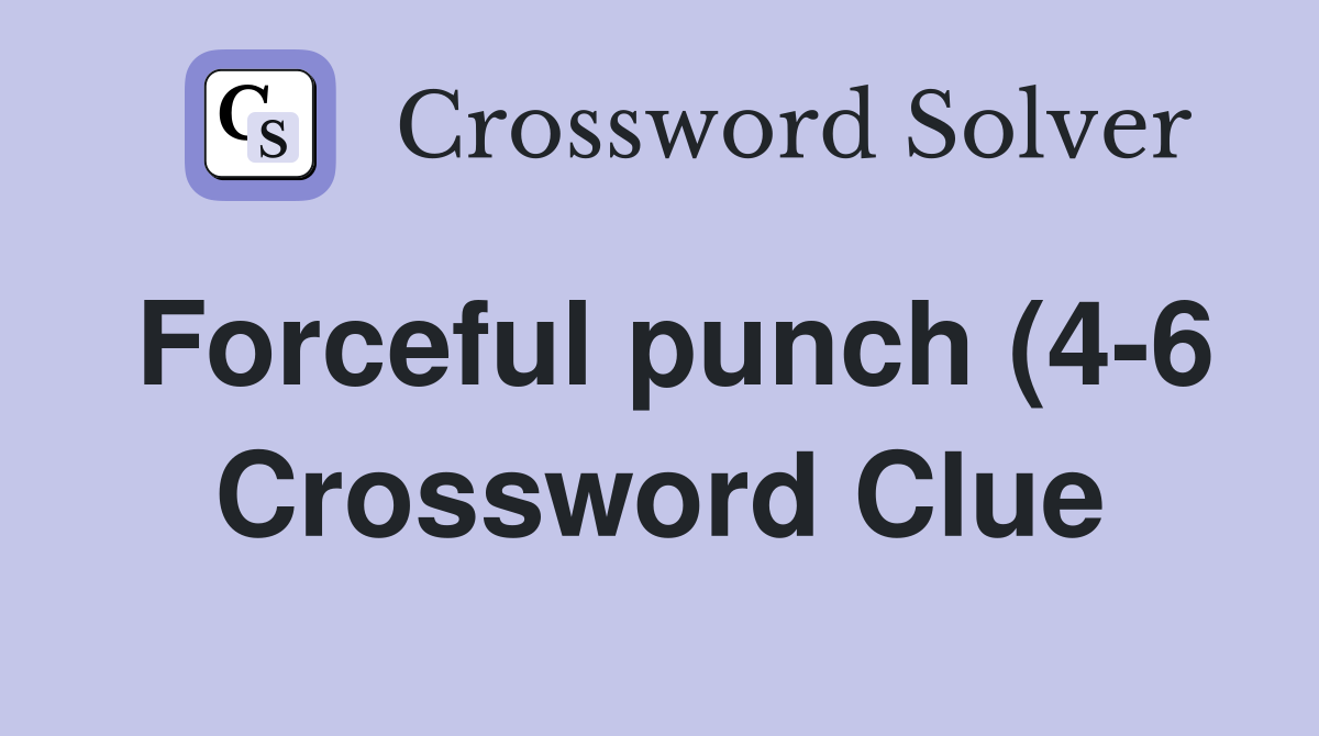 Forceful punch (4 6) Crossword Clue Answers Crossword Solver Forceful punch (4 6) Crossword Clue Answers Crossword Solver
