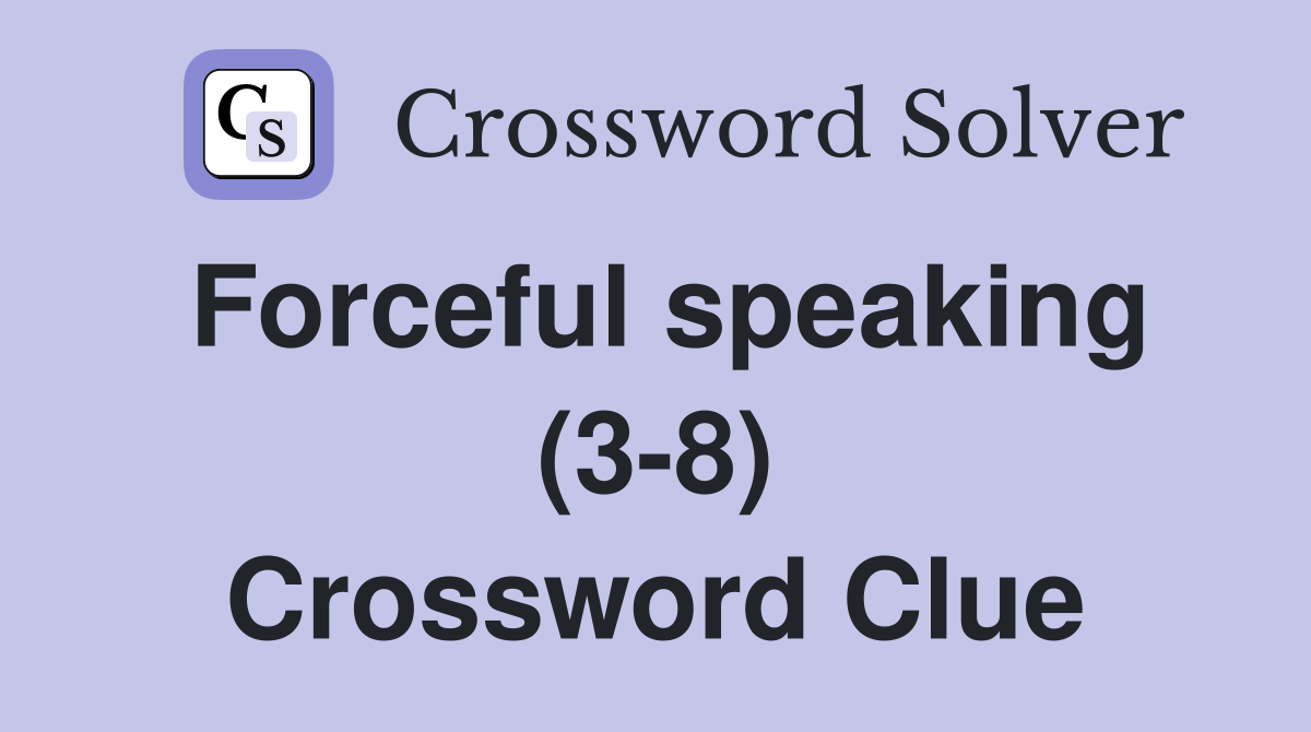 Forceful speaking (3-8) Crossword Clue