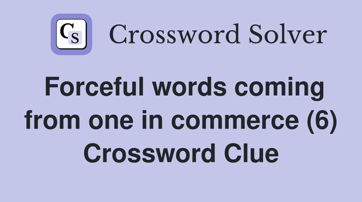 Forceful words coming from one in commerce (6) Crossword Clue