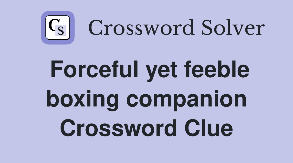 Forceful yet feeble boxing companion Crossword Clue