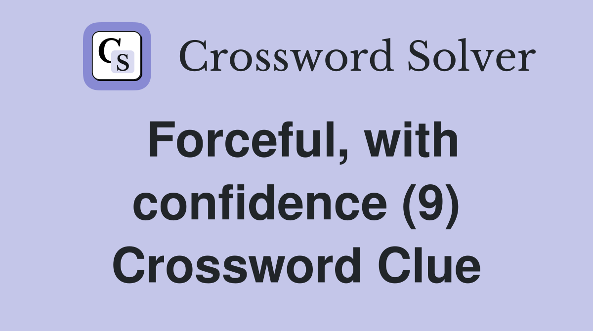 Forceful, with confidence (9) Crossword Clue