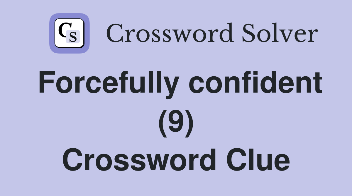 Forcefully confident (9) Crossword Clue