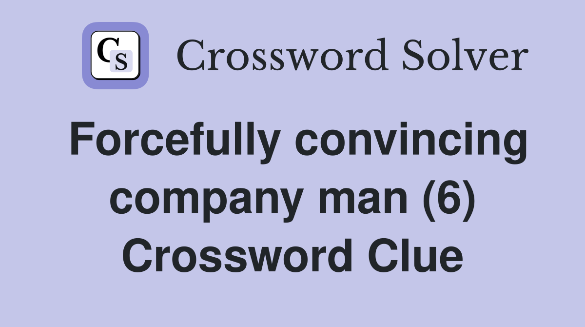 Forcefully convincing company man (6) Crossword Clue