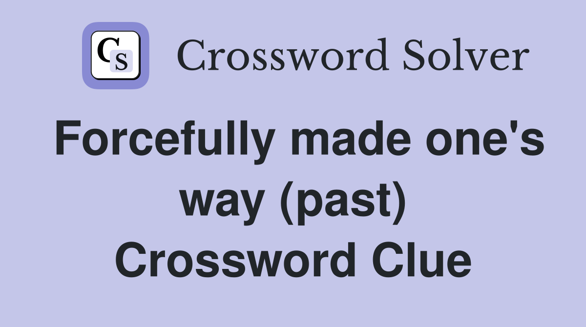 Forcefully made one's way (past) Crossword Clue