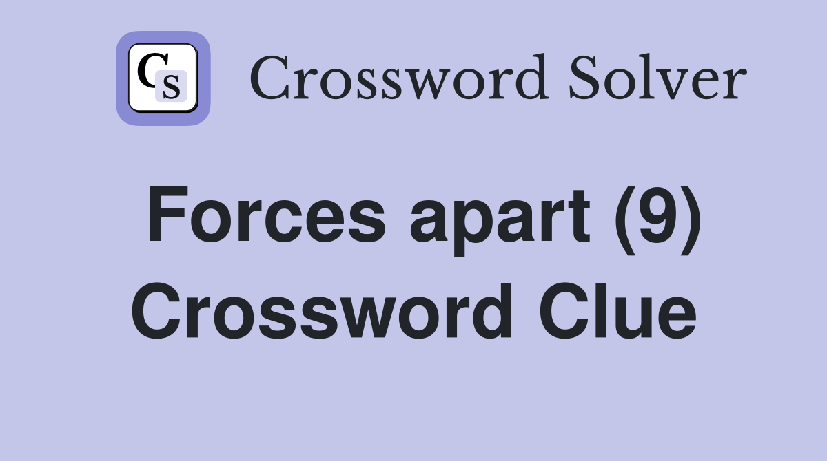 Forces apart (9) Crossword Clue