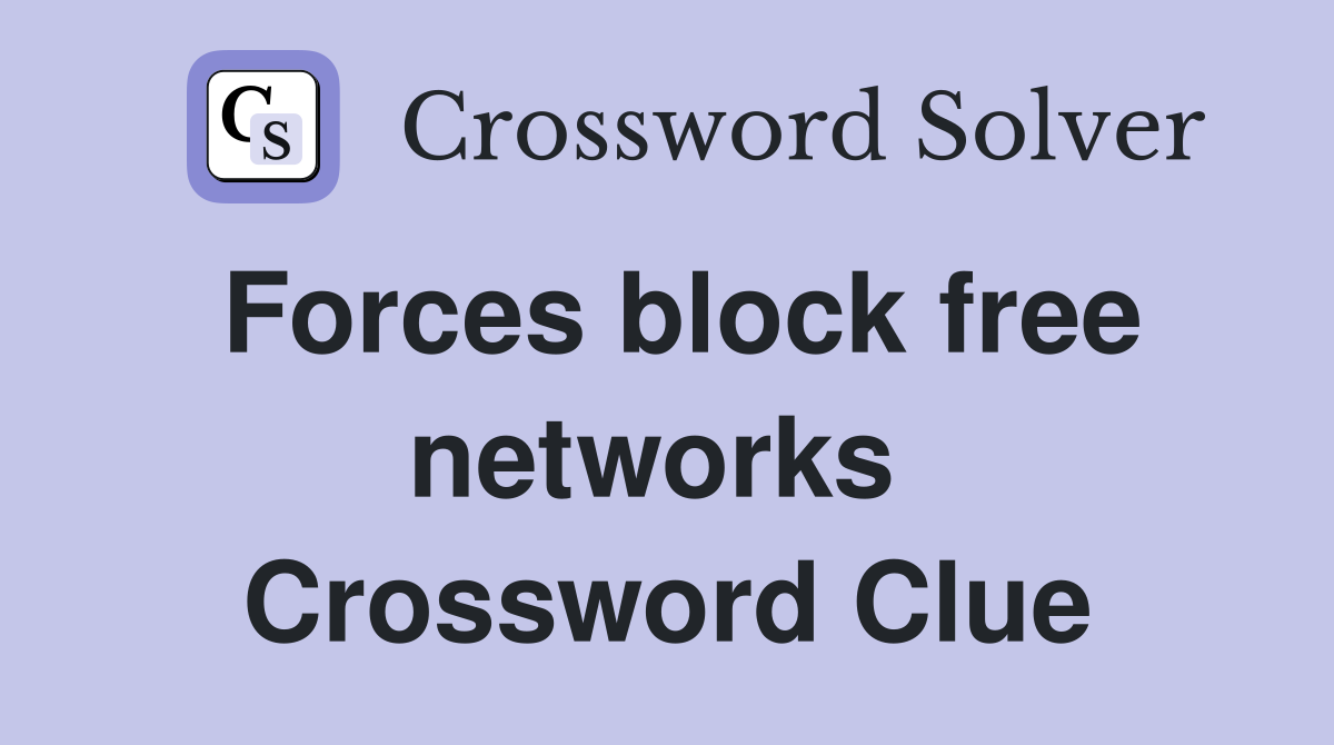 Forces block free networks  Crossword Clue