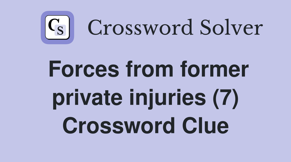 Forces from former private injuries (7) Crossword Clue