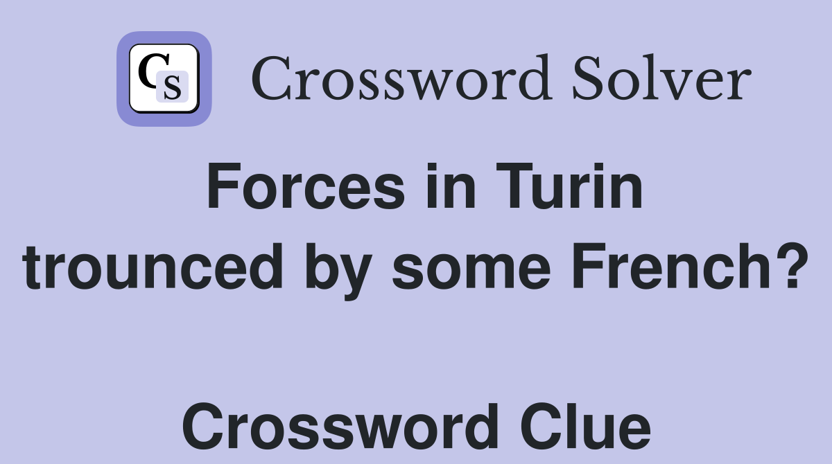 Forces in Turin trounced by some French?  Crossword Clue