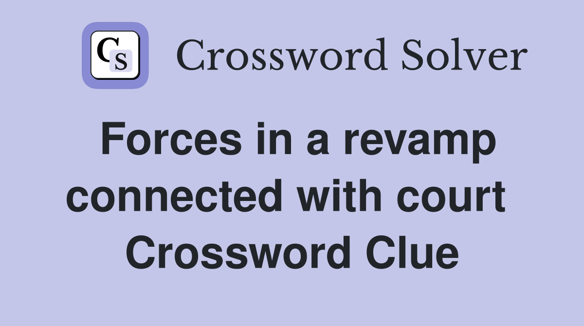 Forces in a revamp connected with court  Crossword Clue