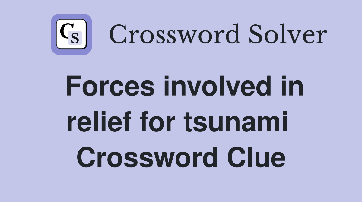 Forces involved in relief for tsunami  Crossword Clue