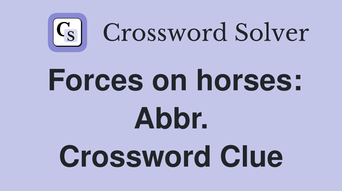 Forces on horses: Abbr. Crossword Clue