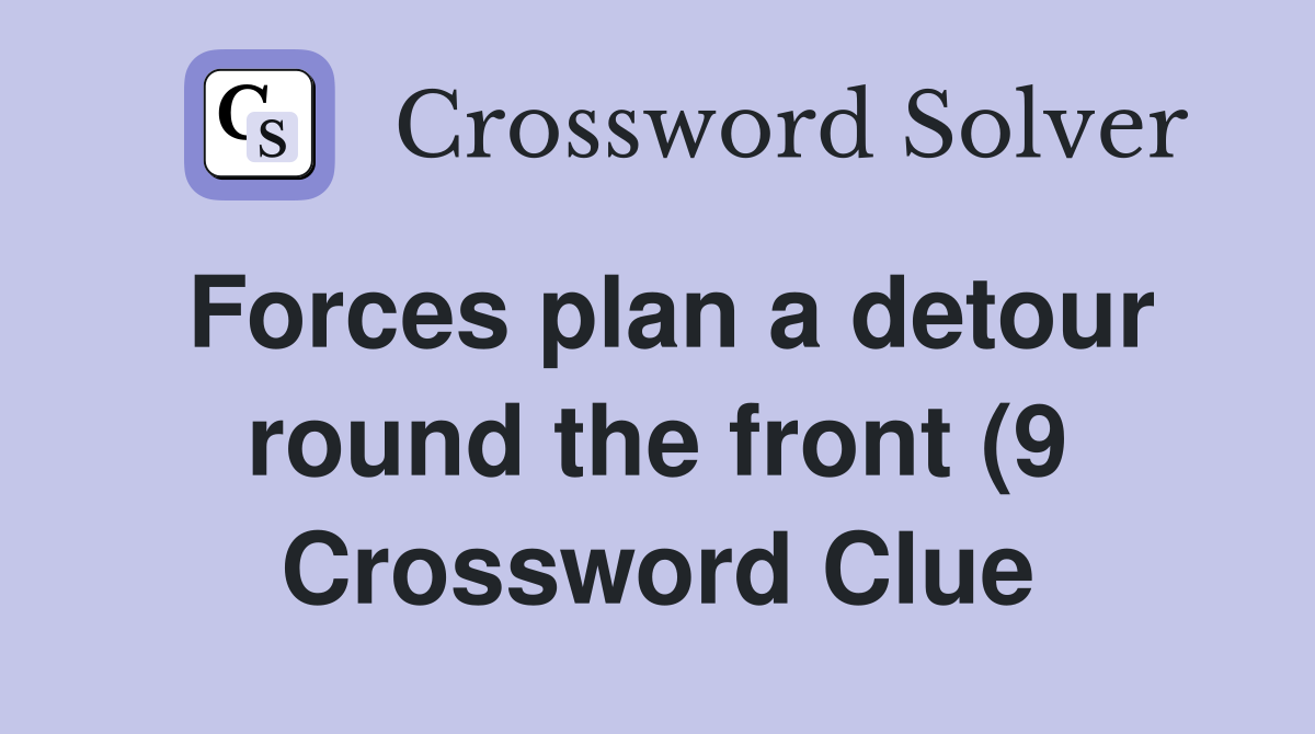 Forces plan a detour round the front (9) Crossword Clue Answers Forces plan a detour round the front (9) Crossword Clue Answers