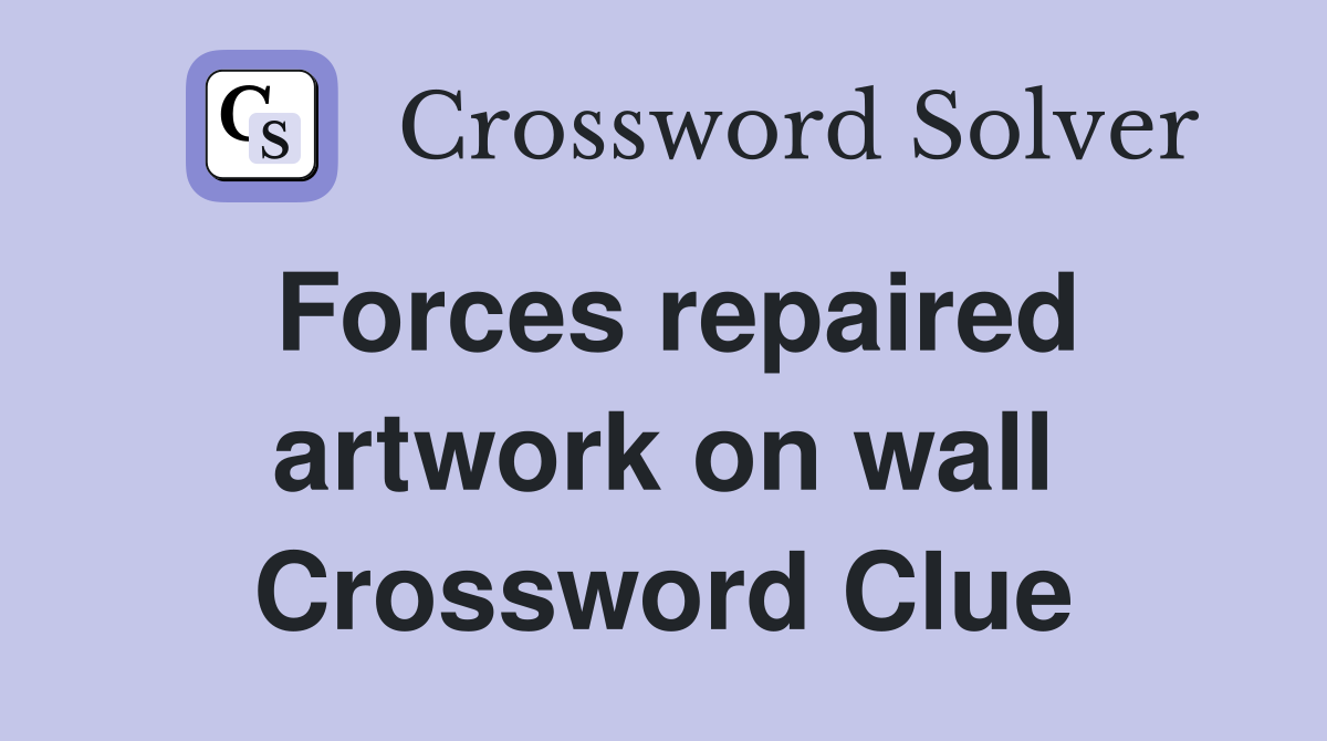 Forces repaired artwork on wall Crossword Clue