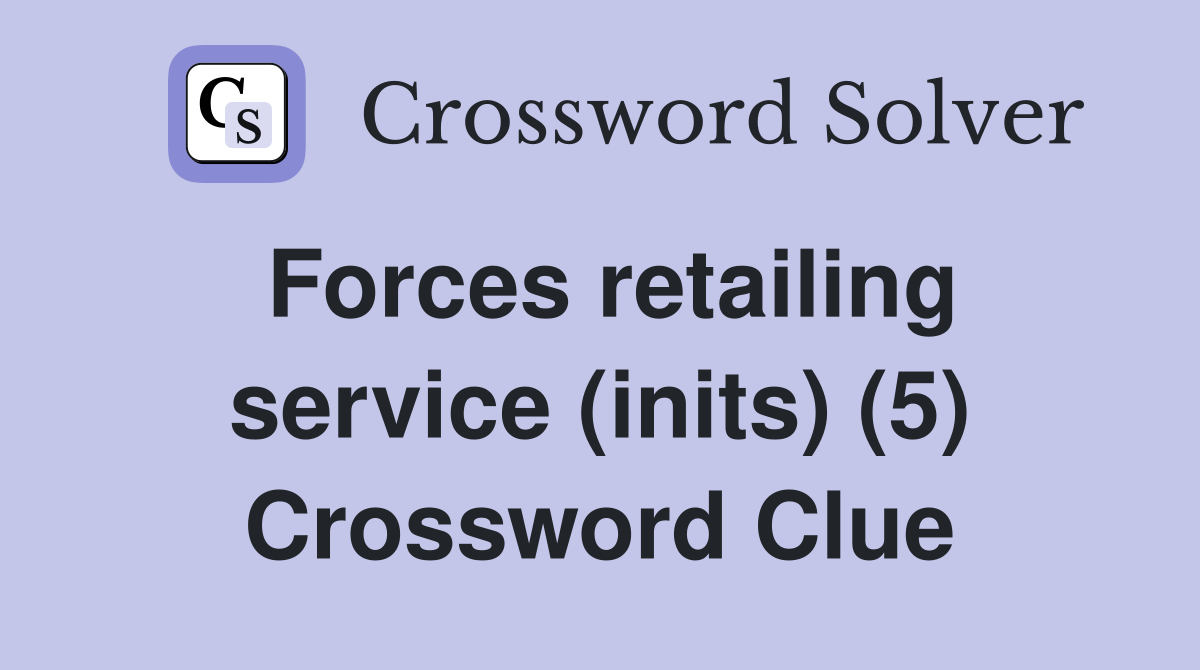 Forces retailing service (inits) (5) Crossword Clue