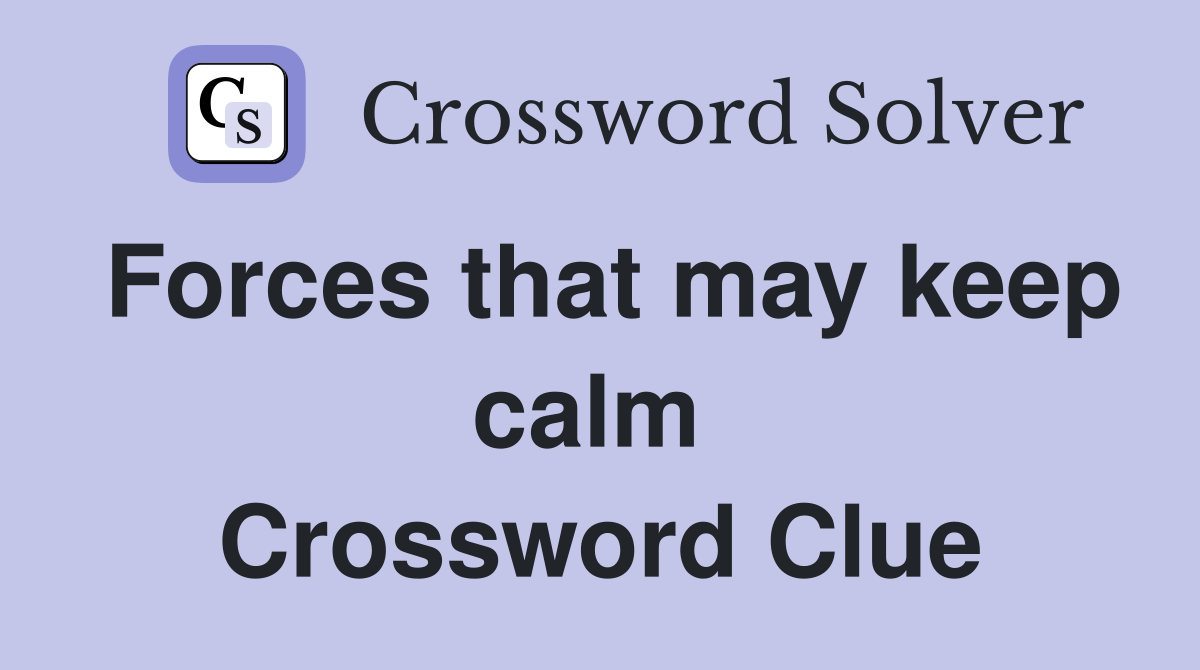 Forces that may keep calm  Crossword Clue