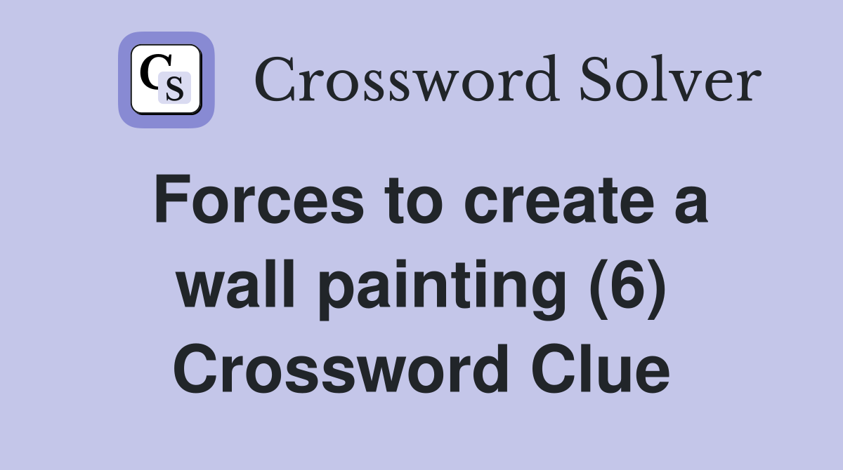 Forces to create a wall painting (6) Crossword Clue
