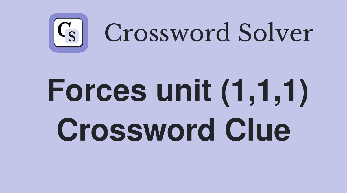 Forces unit (1,1,1) Crossword Clue