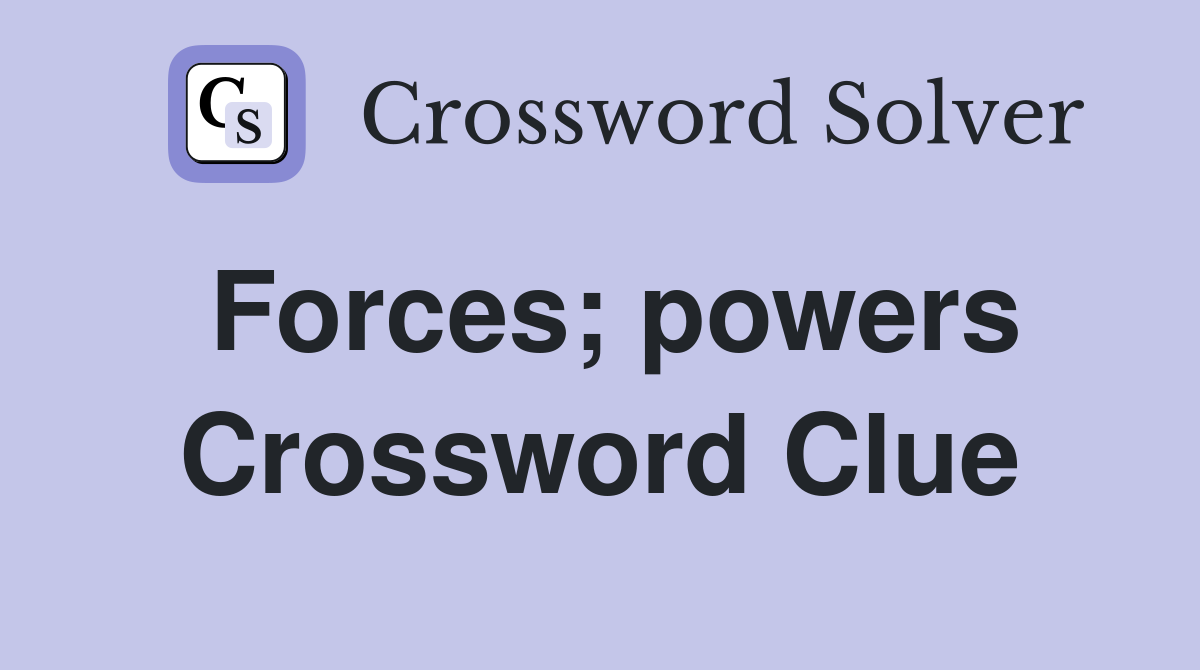 Forces; powers Crossword Clue
