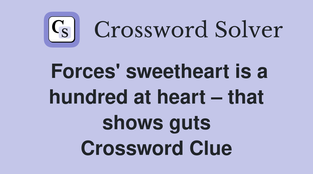 Forces' sweetheart is a hundred at heart – that shows guts Crossword Clue