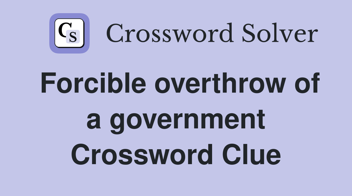 Forcible overthrow of a government Crossword Clue