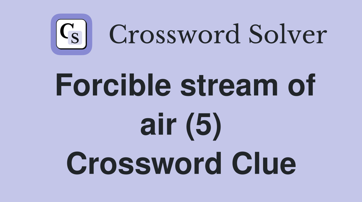 Forcible stream of air (5) Crossword Clue
