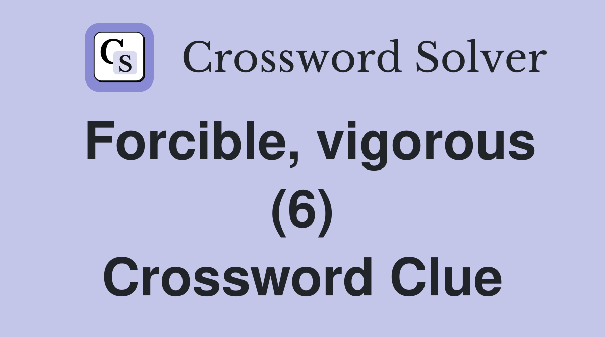 Forcible, vigorous (6) Crossword Clue